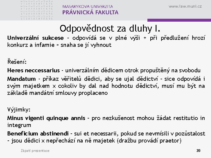 www. law. muni. cz Odpovědnost za dluhy I. Univerzální sukcese – odpovídá se v