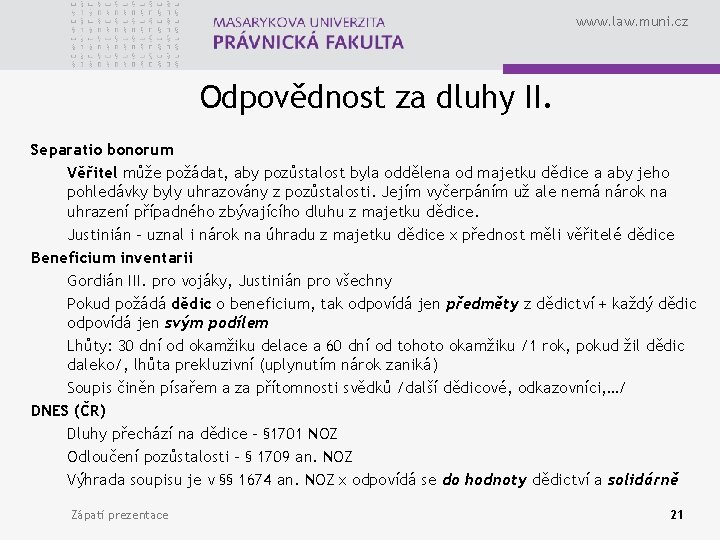 www. law. muni. cz Odpovědnost za dluhy II. Separatio bonorum Věřitel může požádat, aby