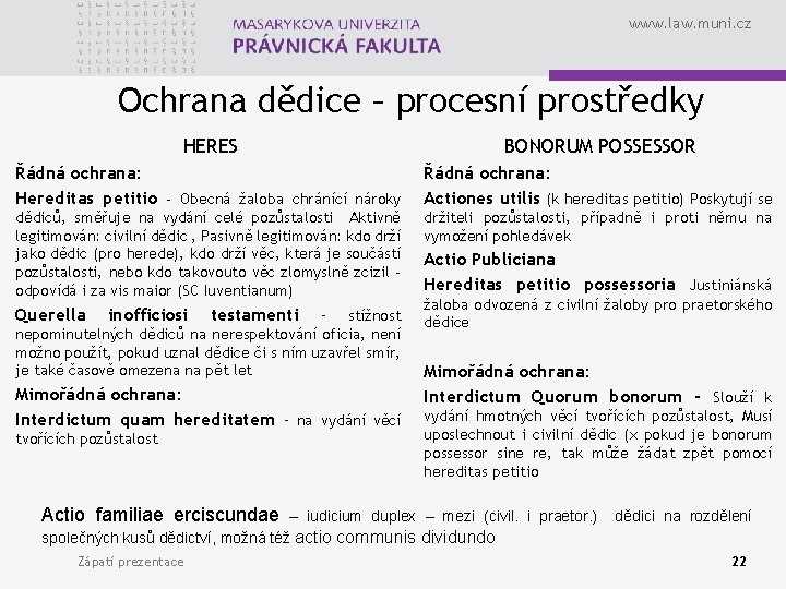 www. law. muni. cz Ochrana dědice – procesní prostředky HERES BONORUM POSSESSOR Řádná ochrana: