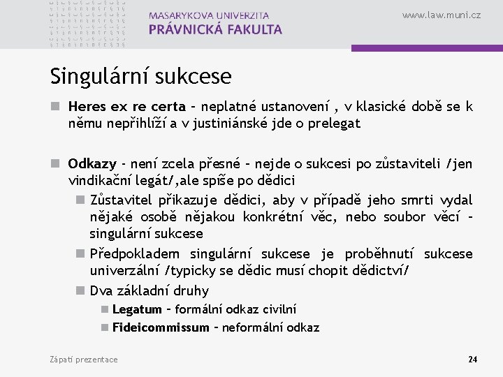 www. law. muni. cz Singulární sukcese n Heres ex re certa – neplatné ustanovení