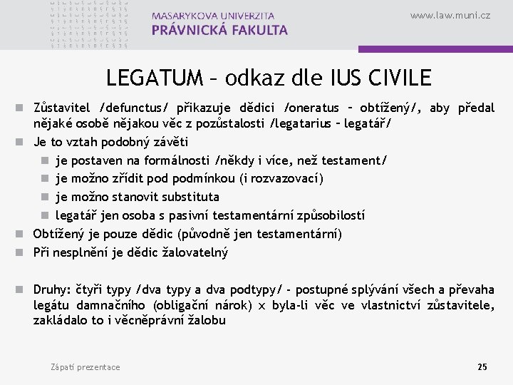 www. law. muni. cz LEGATUM – odkaz dle IUS CIVILE n Zůstavitel /defunctus/ přikazuje