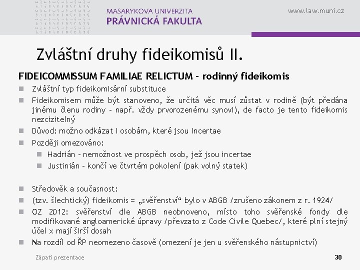 www. law. muni. cz Zvláštní druhy fideikomisů II. FIDEICOMMISSUM FAMILIAE RELICTUM – rodinný fideikomis