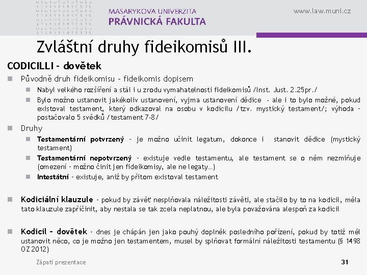 www. law. muni. cz Zvláštní druhy fideikomisů III. CODICILLI - dovětek n Původně druh