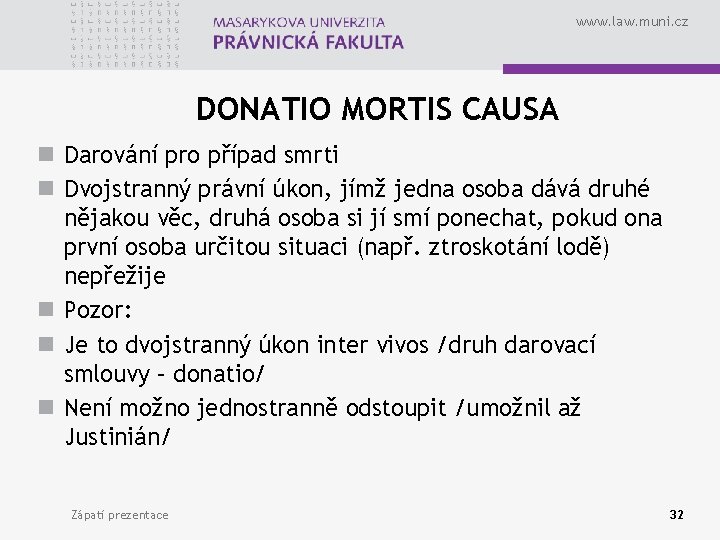 www. law. muni. cz DONATIO MORTIS CAUSA n Darování pro případ smrti n Dvojstranný