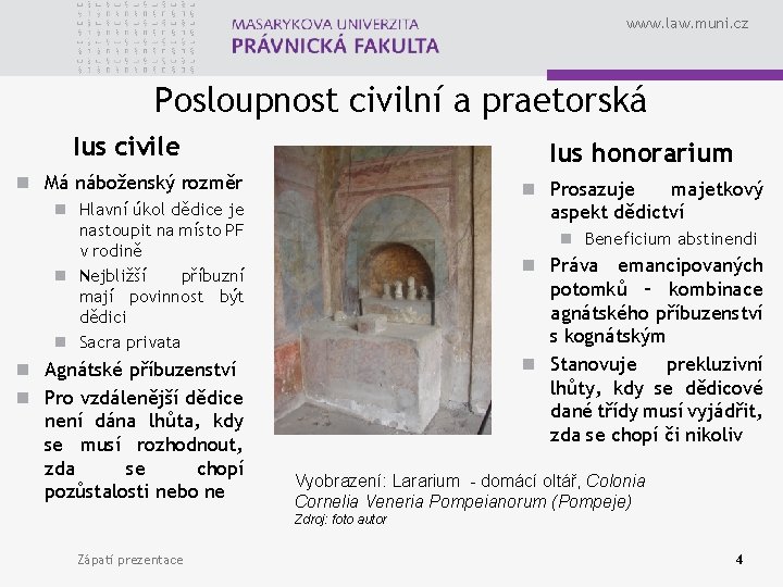 www. law. muni. cz Posloupnost civilní a praetorská Ius civile Ius honorarium n Má