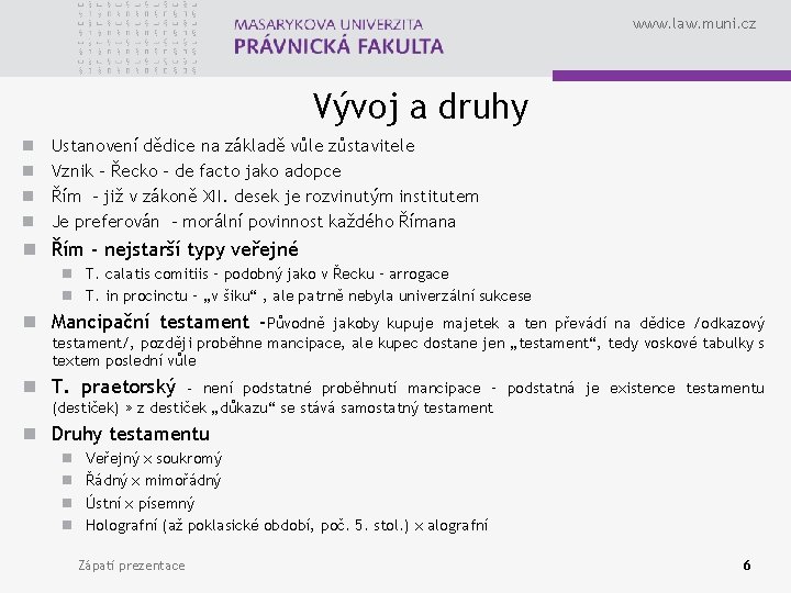 www. law. muni. cz Vývoj a druhy n n Ustanovení dědice na základě vůle