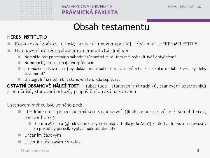 www. law. muni. cz Obsah testamentu HERES INSTITUTIO n Rozkazovací způsob, latinský jazyk /až