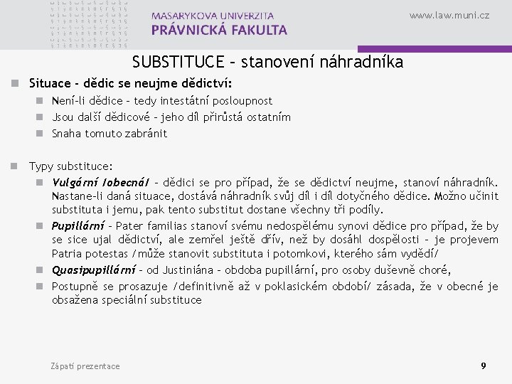 www. law. muni. cz SUBSTITUCE – stanovení náhradníka n Situace - dědic se neujme