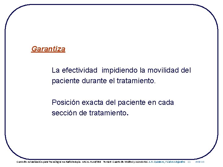 Garantiza La efectividad impidiendo la movilidad del paciente durante el tratamiento. Posición exacta del