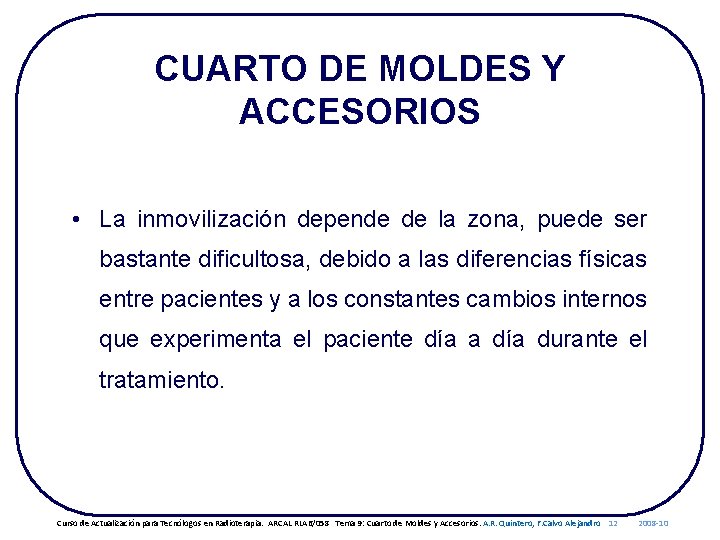 CUARTO DE MOLDES Y ACCESORIOS • La inmovilización depende de la zona, puede ser