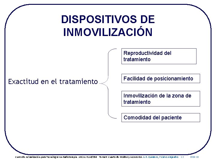 DISPOSITIVOS DE INMOVILIZACIÓN Reproductividad del tratamiento Exactitud en el tratamiento Facilidad de posicionamiento Inmovilización