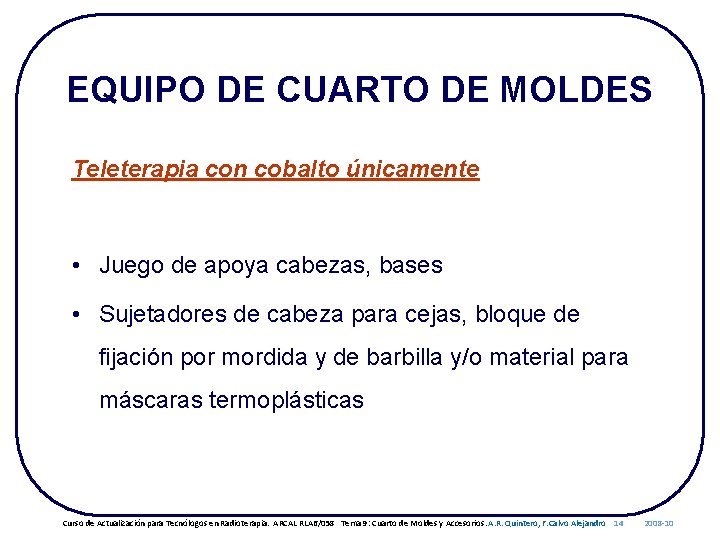 EQUIPO DE CUARTO DE MOLDES Teleterapia con cobalto únicamente • Juego de apoya cabezas,