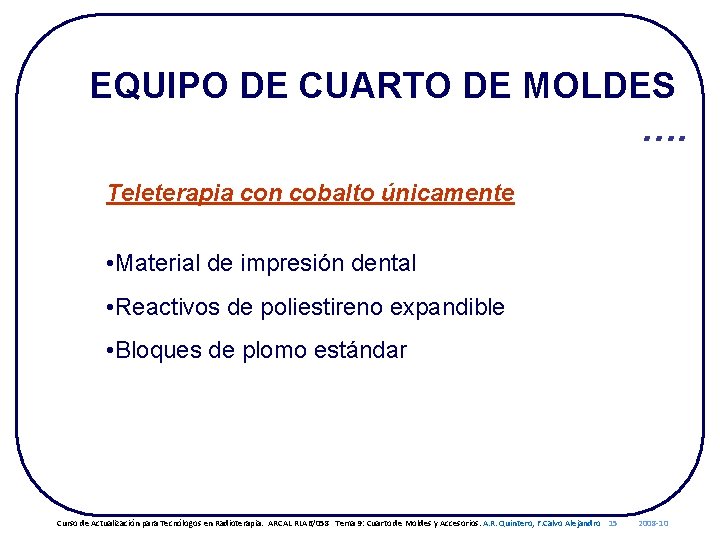 EQUIPO DE CUARTO DE MOLDES …. Teleterapia con cobalto únicamente • Material de impresión