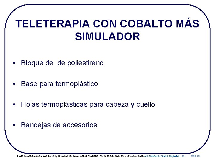 TELETERAPIA CON COBALTO MÁS SIMULADOR • Bloque de de poliestireno • Base para termoplástico