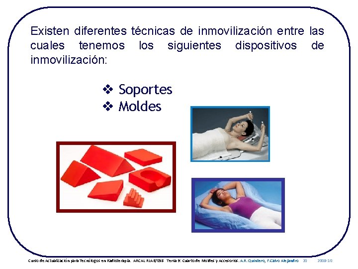 Existen diferentes técnicas de inmovilización entre las cuales tenemos los siguientes dispositivos de inmovilización: