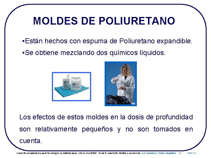 MOLDES DE POLIURETANO • Están hechos con espuma de Poliuretano expandible. • Se obtiene