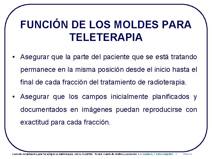 FUNCIÓN DE LOS MOLDES PARA TELETERAPIA • Asegurar que la parte del paciente que
