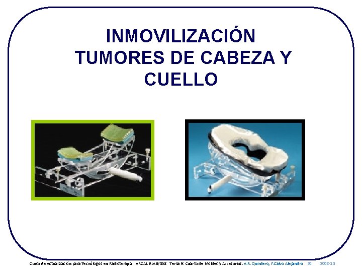 INMOVILIZACIÓN TUMORES DE CABEZA Y CUELLO Curso de Actualización para Tecnólogos en Radioterapia. ARCAL