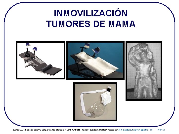 INMOVILIZACIÓN TUMORES DE MAMA Curso de Actualización para Tecnólogos en Radioterapia. ARCAL RLA 6/058