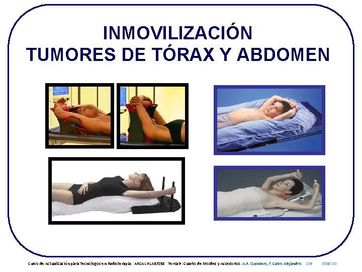 INMOVILIZACIÓN TUMORES DE TÓRAX Y ABDOMEN Curso de Actualización para Tecnólogos en Radioterapia. ARCAL