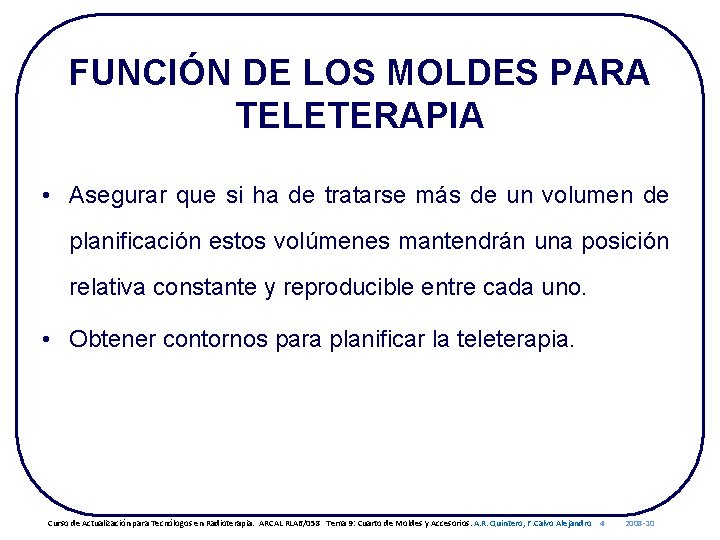 FUNCIÓN DE LOS MOLDES PARA TELETERAPIA • Asegurar que si ha de tratarse más