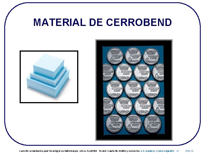 MATERIAL DE CERROBEND Curso de Actualización para Tecnólogos en Radioterapia. ARCAL RLA 6/058 Tema