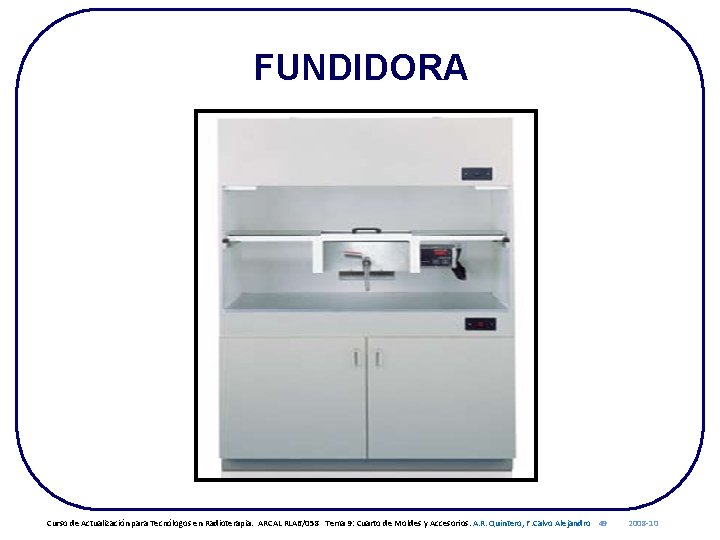 FUNDIDORA Curso de Actualización para Tecnólogos en Radioterapia. ARCAL RLA 6/058 Tema 9: Cuarto