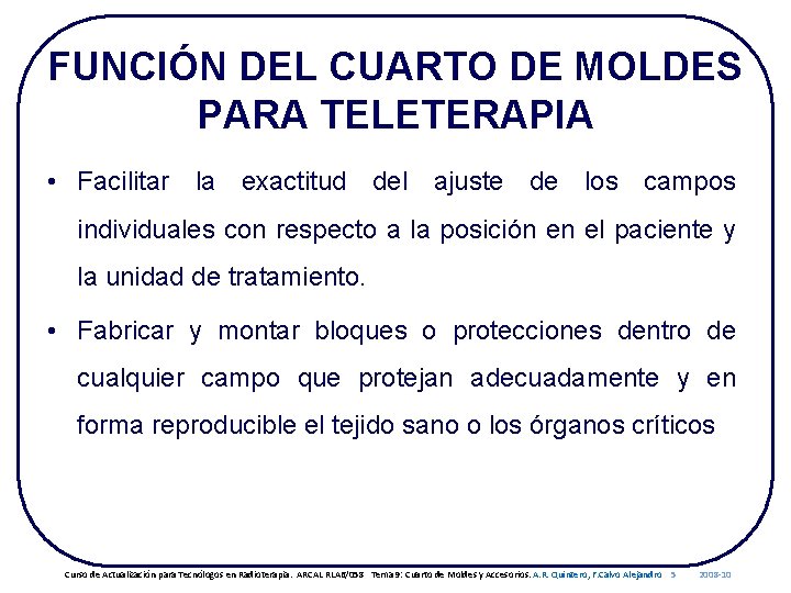 FUNCIÓN DEL CUARTO DE MOLDES PARA TELETERAPIA • Facilitar la exactitud del ajuste de