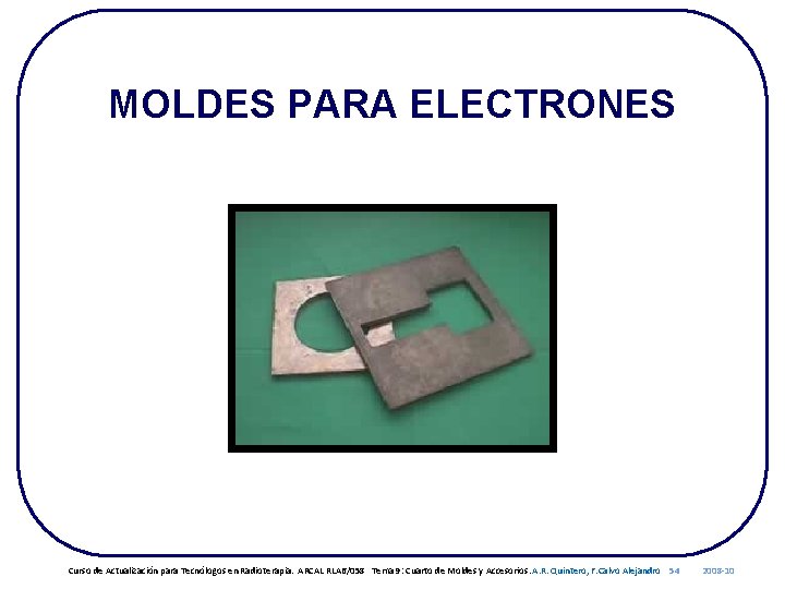 MOLDES PARA ELECTRONES Curso de Actualización para Tecnólogos en Radioterapia. ARCAL RLA 6/058 Tema