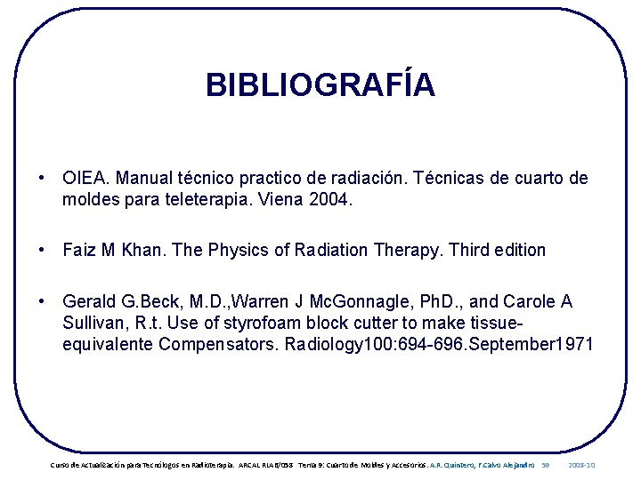 BIBLIOGRAFÍA • OIEA. Manual técnico practico de radiación. Técnicas de cuarto de moldes para
