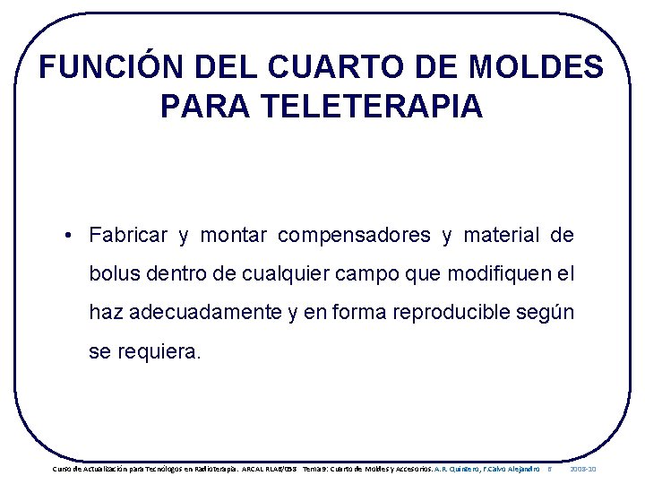 FUNCIÓN DEL CUARTO DE MOLDES PARA TELETERAPIA • Fabricar y montar compensadores y material