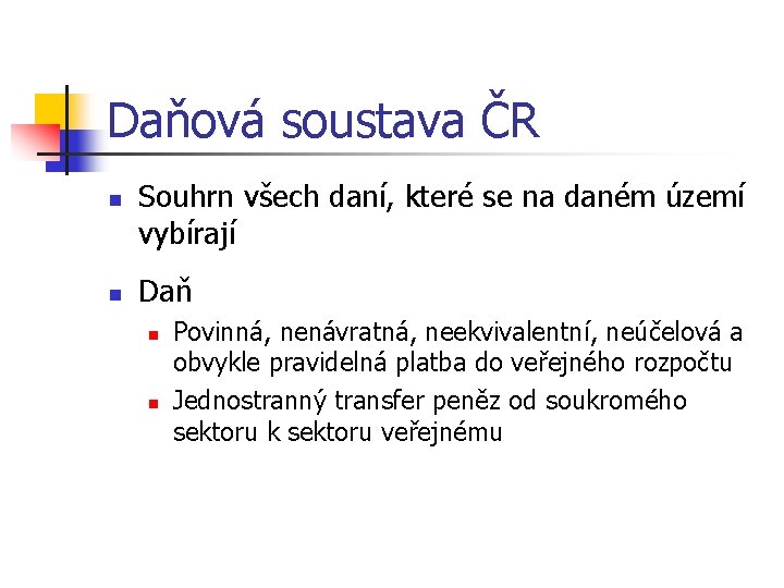 Daňová soustava ČR n n Souhrn všech daní, které se na daném území vybírají
