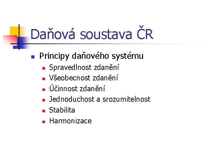 Daňová soustava ČR n Principy daňového systému n n n Spravedlnost zdanění Všeobecnost zdanění