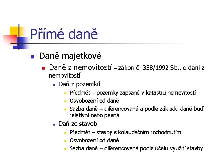 Přímé daně n Daně majetkové n Daně z nemovitostí – zákon č. 338/1992 Sb.