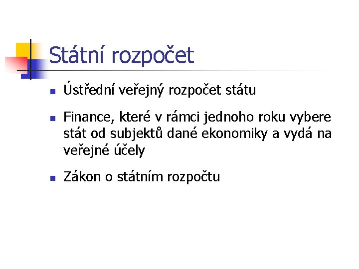 Státní rozpočet n n n Ústřední veřejný rozpočet státu Finance, které v rámci jednoho