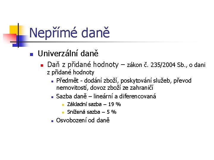 Nepřímé daně n Univerzální daně n Daň z přidané hodnoty – zákon č. 235/2004