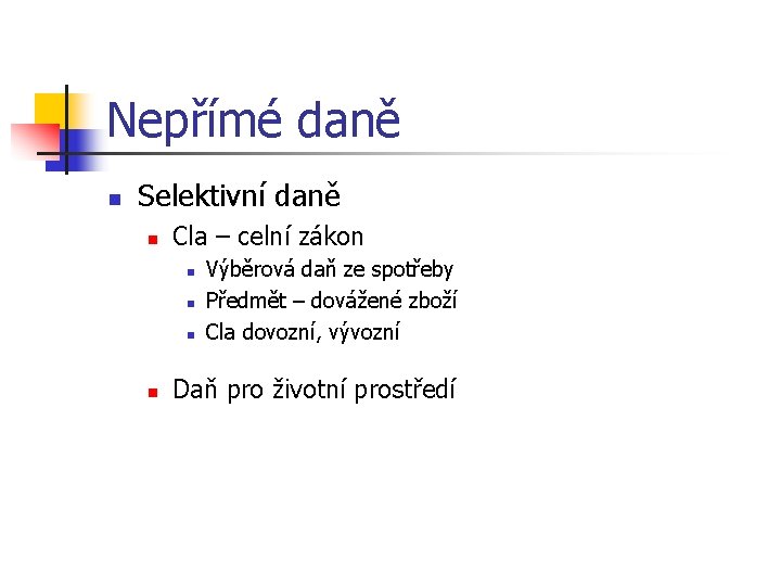 Nepřímé daně n Selektivní daně n Cla – celní zákon n n Výběrová daň