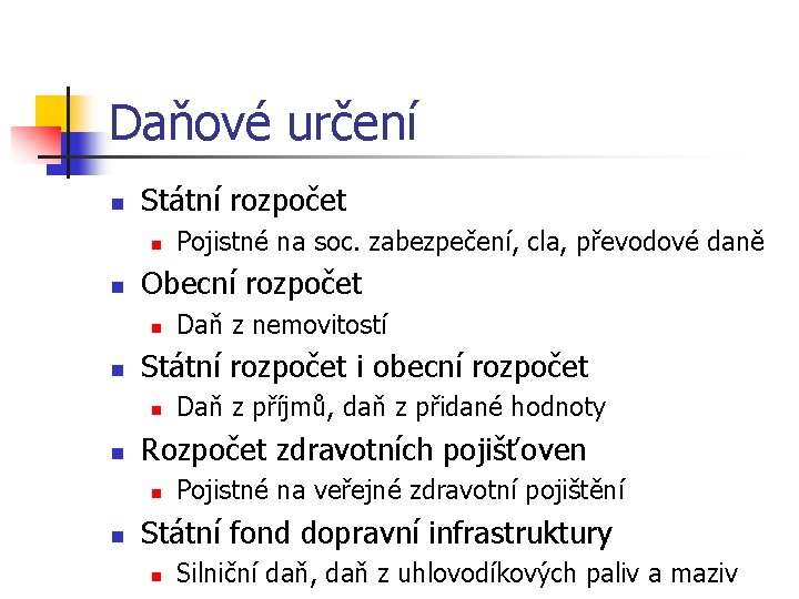Daňové určení n Státní rozpočet n n Obecní rozpočet n n Daň z příjmů,