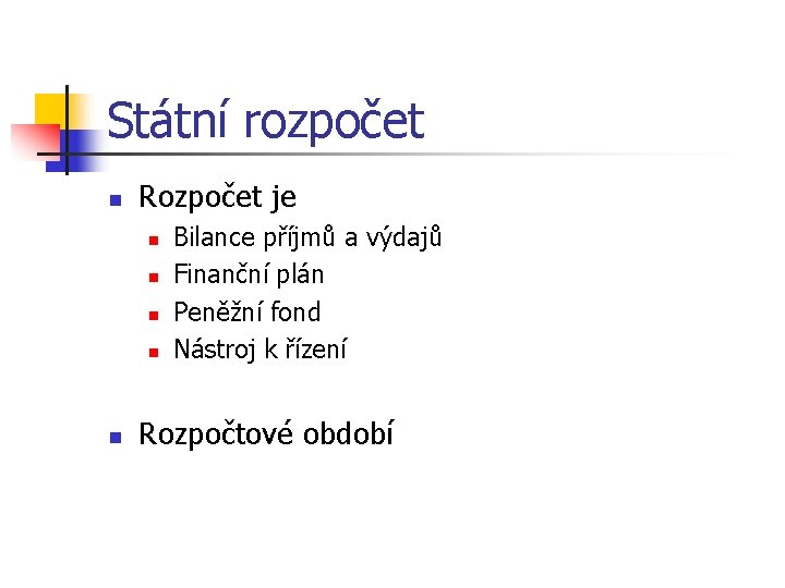 Státní rozpočet n Rozpočet je n n n Bilance příjmů a výdajů Finanční plán