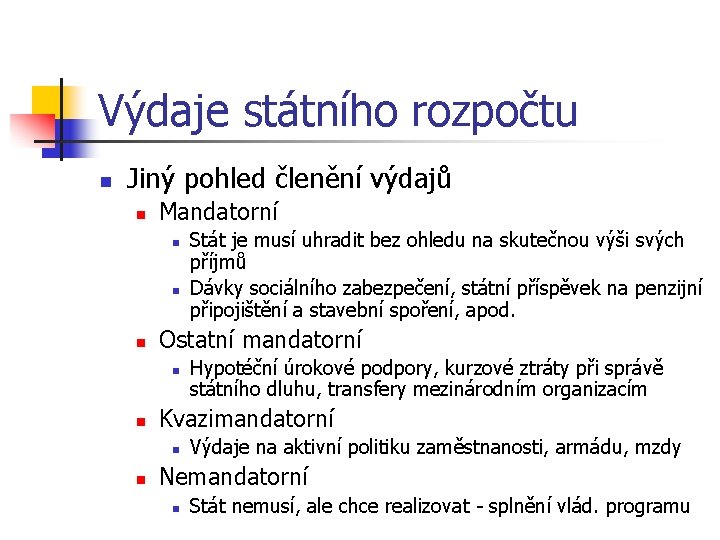 Výdaje státního rozpočtu n Jiný pohled členění výdajů n Mandatorní n n n Ostatní
