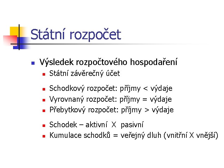 Státní rozpočet n Výsledek rozpočtového hospodaření n n n Státní závěrečný účet Schodkový rozpočet: