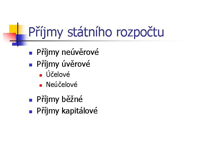 Příjmy státního rozpočtu n n Příjmy neúvěrové Příjmy úvěrové n n Účelové Neúčelové Příjmy
