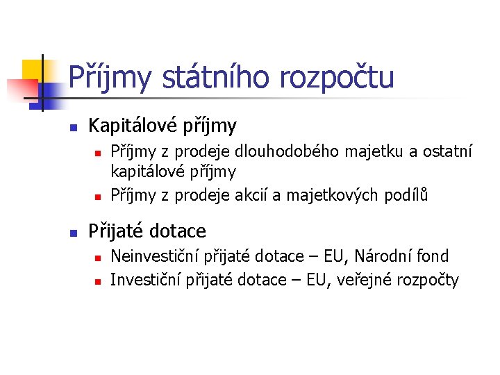 Příjmy státního rozpočtu n Kapitálové příjmy n n n Příjmy z prodeje dlouhodobého majetku