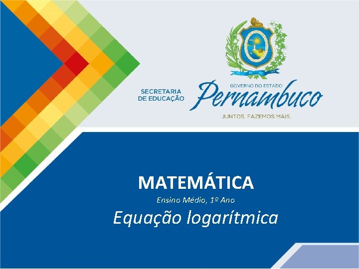 MATEMÁTICA Ensino Médio, 1º Ano Equação logarítmica 