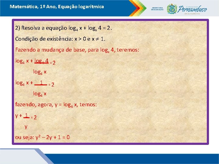 Matemática, 1º Ano, Equação logarítmica 2) Resolva a equação log 4 x + logx