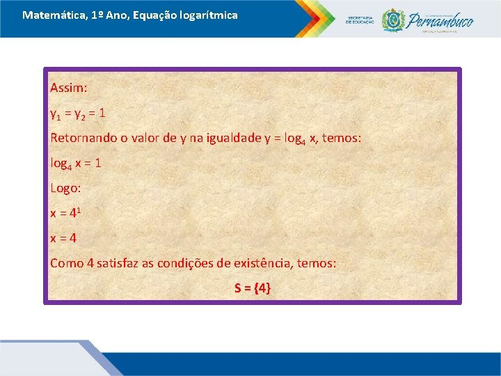 Matemática, 1º Ano, Equação logarítmica Assim: y 1 = y 2 = 1 Retornando