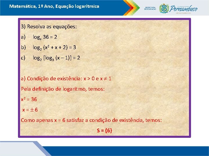 Matemática, 1º Ano, Equação logarítmica 3) Resolva as equações: a) logx 36 = 2