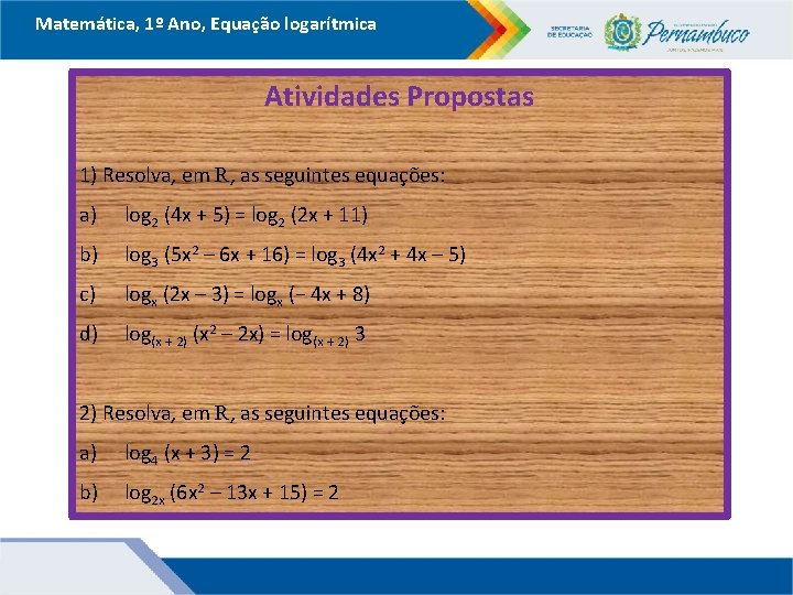 Matemática, 1º Ano, Equação logarítmica Atividades Propostas 1) Resolva, em R, as seguintes equações: