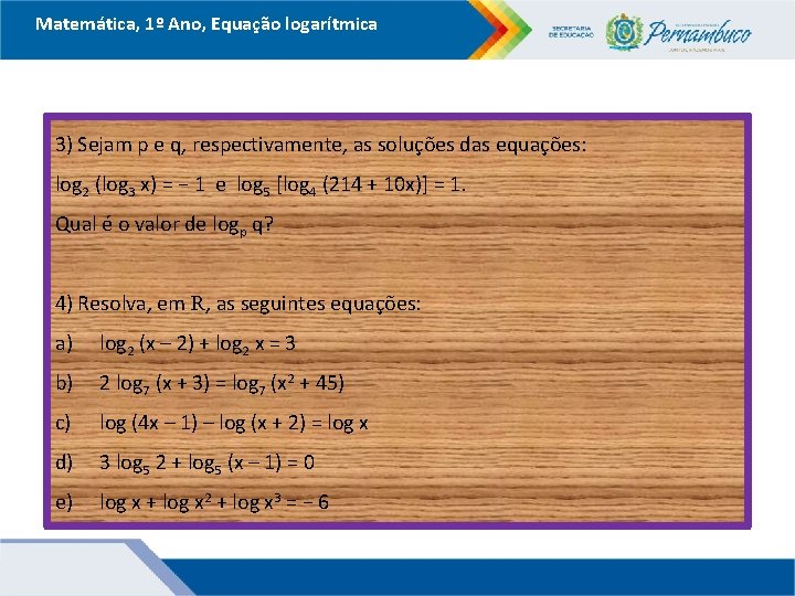 Matemática, 1º Ano, Equação logarítmica 3) Sejam p e q, respectivamente, as soluções das