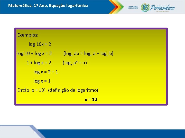 Matemática, 1º Ano, Equação logarítmica Exemplos: log 10 x = 2 log 10 +